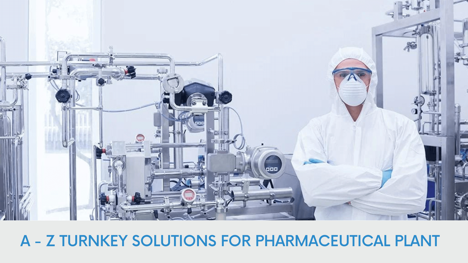 A-Z TURNKEY SOLUTIONS FOR PHARMACEUTICAL PLANT